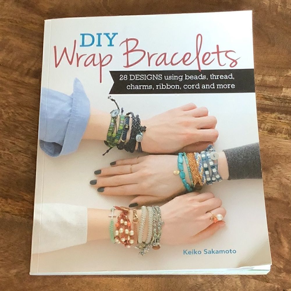 DIY Wrap Bracelets: 28 Designs Using Beads, Thread, Charms, Ribbon, Cord & More